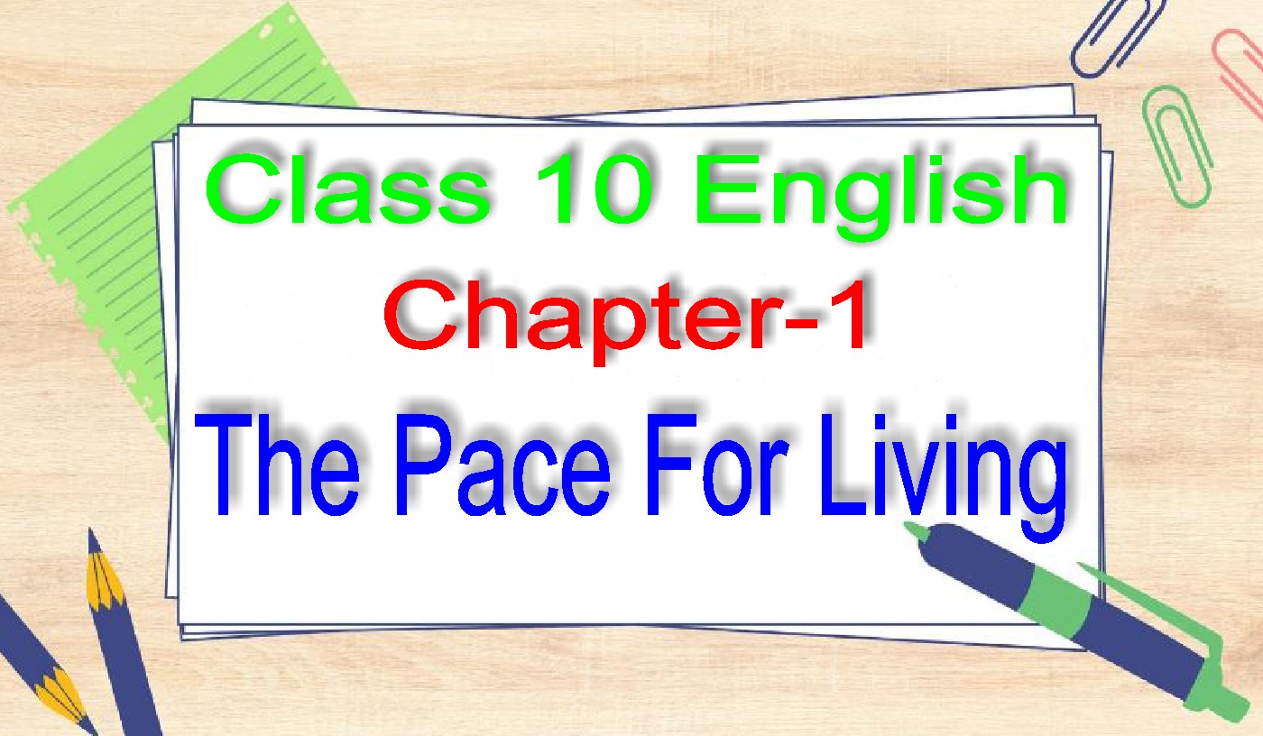 Class 10 English Chapter 1 The Pace For Living Question Answer