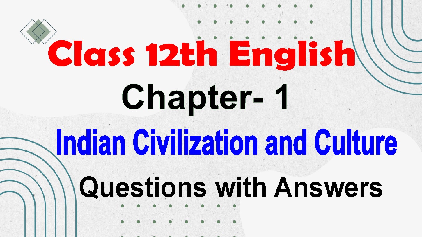 12th Class English Chapter 1 Indian Cicilization and Culture Questions With Answers